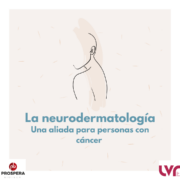 La neurodermatología: una aliada para las personas con cáncer